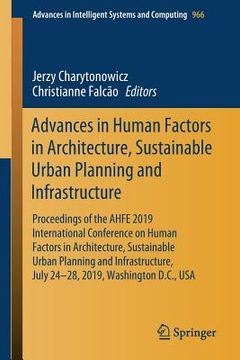 portada Advances in Human Factors in Architecture, Sustainable Urban Planning and Infrastructure: Proceedings of the Ahfe 2019 International Conference on Hum (in English)
