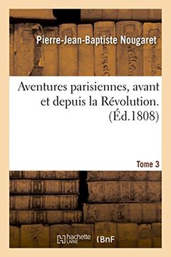 portada Aventures Parisiennes, Avant Et Depuis La Revolution. Tome 3 (Litterature) (French Edition)