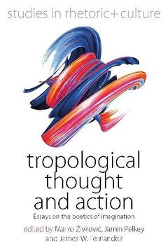portada Tropological Thought and Action: Essays on the Poetics of Imagination: 9 (Studies in Rhetoric and Culture, 9) (en Inglés)