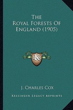 portada the royal forests of england (1905) the royal forests of england (1905) (en Inglés)