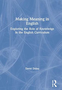 portada Making Meaning in English: Exploring the Role of Knowledge in the English Curriculum (en Inglés)