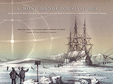 portada A Most Dangerous Voyage: An Exhibit of Books and Maps Documenting Four Centuries of Exploration in Search of the Northwest Passage (Bruce Peel Special Collections)