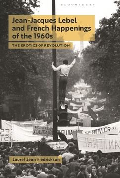 portada Jean-Jacques Lebel and French Happenings of the 1960s: The Erotics of Revolution (en Inglés)