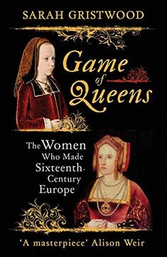 portada Game of Queens: The Women Who Made Sixteenth-Century Europe