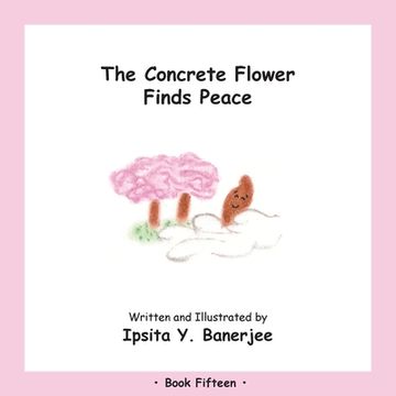 portada The Concrete Flower Finds Peace: Book Fifteen (in English)