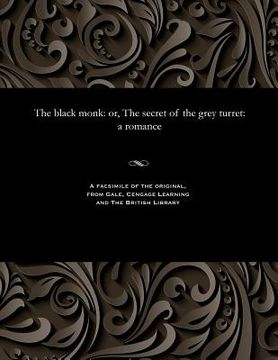 portada The Black Monk: Or, the Secret of the Grey Turret: A Romance (en Inglés)