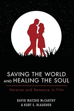 portada Saving the World and Healing the Soul: Heroism and Romance in Film (en Inglés)