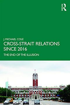 portada Cross-Strait Relations Since 2016: The end of the Illusion (Routledge Research on Taiwan Series) 