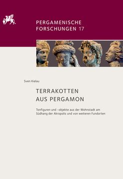 portada Terrakotten aus Pergamon: Tonfiguren und -Objekte aus der Wohnstadt am Südhang der Akropolis und von Weiteren Fundorten (Pergamenische Forschungen) (in German)