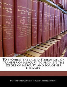 portada to prohibit the sale, distribution, or transfer of mercury, to prohibit the export of mercury, and for other purposes.