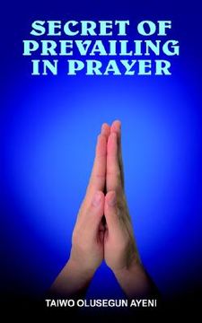 portada secret of prevailing in prayer: prevailing in prayer (en Inglés)