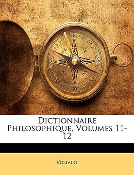 portada Dictionnaire Philosophique, Volumes 11-12 (in French)