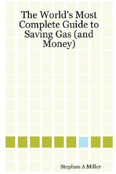portada the world's most complete guide to saving gas (and money) (en Inglés)