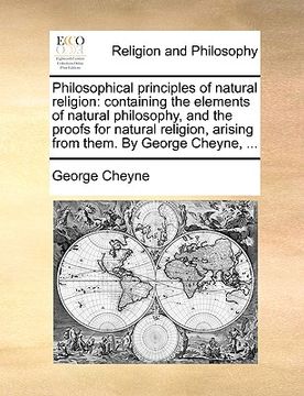 portada philosophical principles of natural religion: containing the elements of natural philosophy, and the proofs for natural religion, arising from them. b (en Inglés)