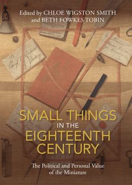 portada Small Things in the Eighteenth Century: The Political and Personal Value of the Miniature (en Inglés)