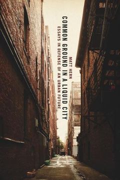 portada Common Ground in a Liquid City: Essays in Defense of an Urban Future (en Inglés)