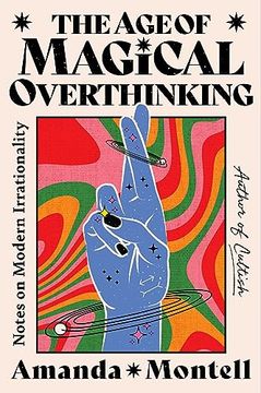 portada The age of Magical Overthinking: Notes on Modern Irrationality 