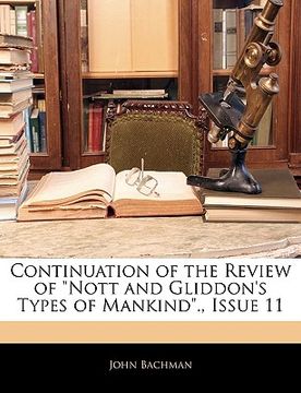 portada continuation of the review of "nott and gliddon's types of mankind.," issue 11 (en Inglés)