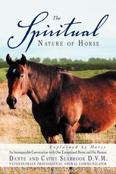 portada the spiritual nature of horse explained by horse: an incomparable conversation between one exceptional horse and his human (en Inglés)