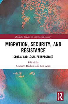portada Migration, Security, and Resistance: Global and Local Perspectives (Routledge Studies in Liberty and Security) (en Inglés)