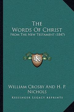 portada the words of christ: from the new testament (1847) (en Inglés)