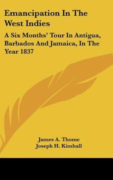 portada emancipation in the west indies: a six months' tour in antigua, barbados and jamaica, in the year 1837