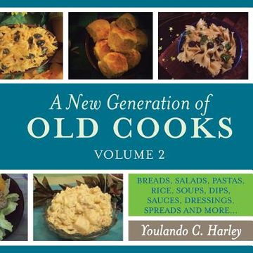 portada A New Generation of Old Cooks, Volume 2: Breads, Salads, Pastas, Rice, Soups, Dips, Sauces, Dressings, Spreads and More... (en Inglés)
