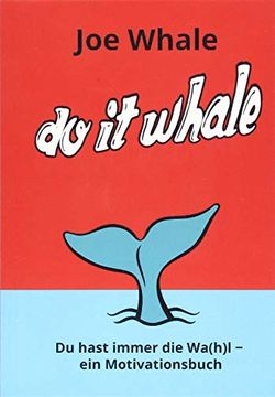 portada Do it Whale: Du Hast Immer die Wa(H)L - ein Motivationsbuch