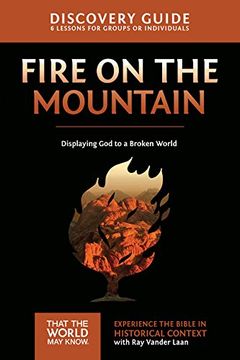 portada Fire on the Mountain Discovery Guide: Displaying god to a Broken World (That the World may Know) (en Inglés)
