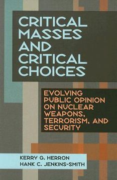 portada critical masses and critical choices: evolving public opinion on nuclear weapons, terrorism, and security