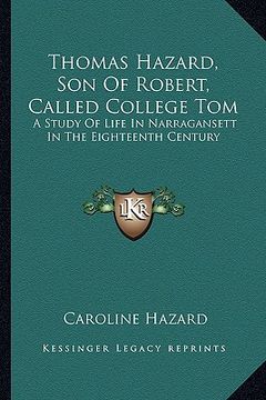 portada thomas hazard, son of robert, called college tom: a study of life in narragansett in the eighteenth century (en Inglés)