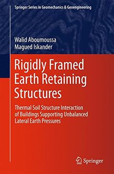 portada Rigidly Framed Earth Retaining Structures: Thermal Soil Structure Interaction of Buildings Supporting Unbalanced Lateral Earth Pressures (Springer Series in Geomechanics and Geoengineering) (in English)