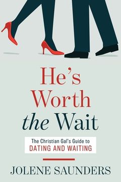 portada He's Worth the Wait: The Christian Gal's Guide to Dating and Waiting