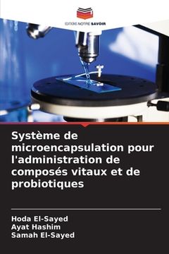 portada Système de microencapsulation pour l'administration de composés vitaux et de probiotiques (in French)