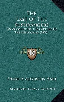 portada the last of the bushrangers: an account of the capture of the kelly gang (1895) (in English)