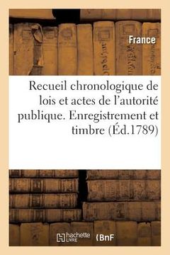 portada Recueil Chronologique de Lois Et Actes de l'Autorité Publique. Enregistrement Et Timbre (in French)