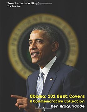 portada Obama: 101 Best Covers:: The Story Of The Election & Legacy Of America's 44th President, In Photos & Comment