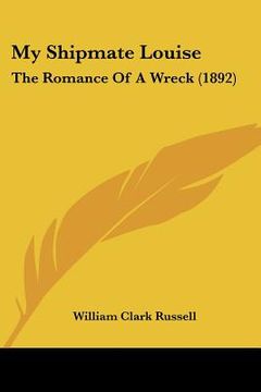 portada my shipmate louise: the romance of a wreck (1892) (in English)