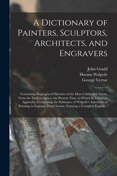 portada A Dictionary of Painters, Sculptors, Architects, and Engravers: Containing Biographical Sketches of the Most Celebrated Artists, From the Earliest Age (in English)