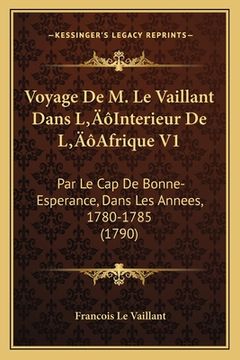 portada Voyage De M. Le Vaillant Dans L'Interieur De L'Afrique V1: Par Le Cap De Bonne-Esperance, Dans Les Annees, 1780-1785 (1790) (en Francés)