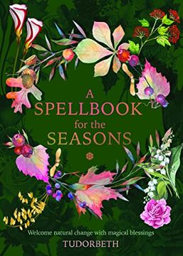 portada A Spellbook for the Seasons: Welcome Natural Change With Magical Blessings (in English)