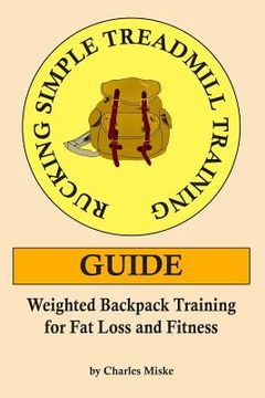 portada Rucking Simple Treadmill Training Guide: Weighted Backpack Training for Fat Loss and Fitness (in English)
