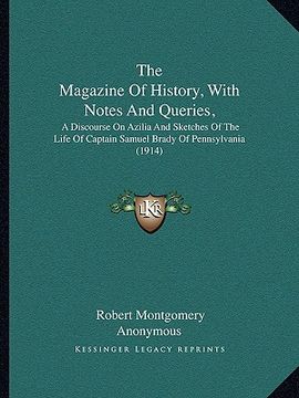 portada the magazine of history, with notes and queries,: a discourse on azilia and sketches of the life of captain samuel brady of pennsylvania (1914) (en Inglés)
