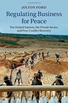portada Regulating Business for Peace: The United Nations, the Private Sector, and Post-Conflict Recovery (en Inglés)