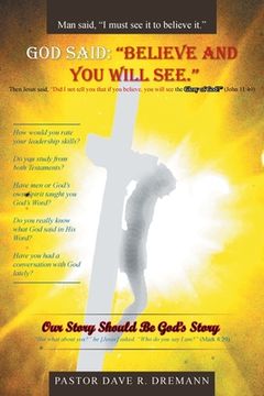 portada God Said: "Believe and You Will See." Our Story Should Be God's Story (en Inglés)