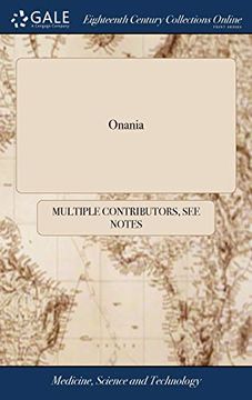 portada Onania: Or, the Heinous Sin of Self-Pollution, and All Its Frightful Consequences, in Both Sexes Consider'd, the Sixteenth Edition, as Also the ... to It, Printed Together in This One Volume (in English)
