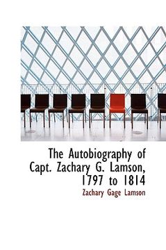 portada the autobiography of capt. zachary g. lamson, 1797 to 1814 (en Inglés)