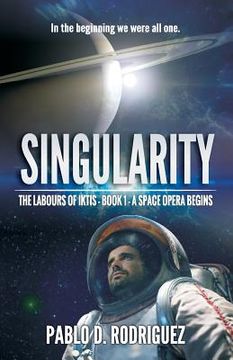 portada Singularity: In the beginning we were all one... - The Labours of Iktis - Book 1 - A Space Opera begin