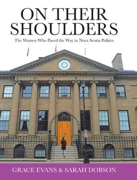 portada On Their Shoulders: The Women who Paved the way in Nova Scotia Politics (in English)