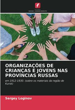 portada Organizações de Crianças e Jovens nas Províncias Russas: Em 1912-1930. (Sobre os Materiais da Região de Kursk) (in Portuguese)